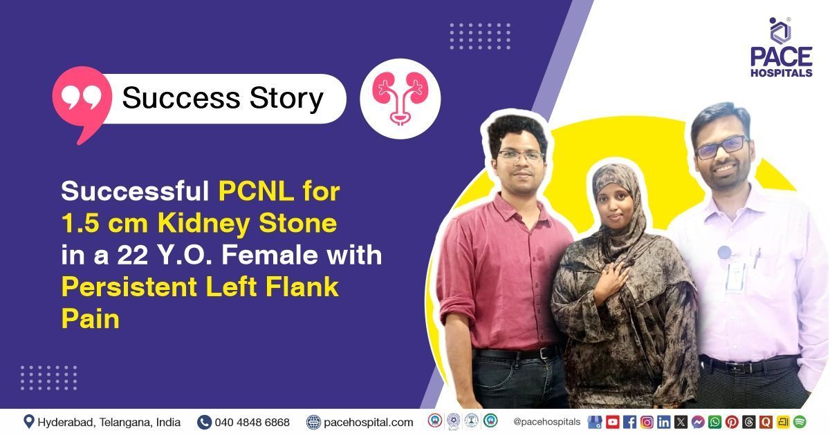 Successful PCNL done for 1.5 cm kidney stone with persistent left flank pain at PACE Hospitals
