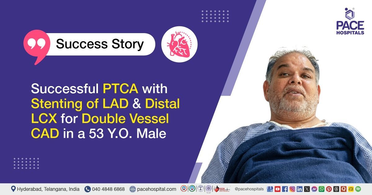 Successful PTCA with stenting of LAD and distal LCX for Double Vessel CAD at PACE Hospitals