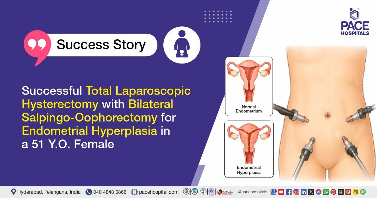 Successful lap hysterectomy and Salpingo-Oophorectomy for endometrial hyperplasia at PACE Hospitals