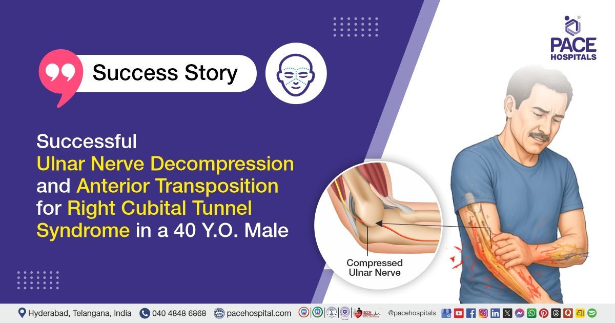Successful ulnar nerve decompression & transposition for cubital tunnel syndrome at PACE Hospitals