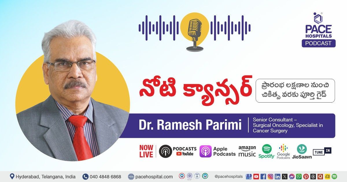 Podcast on symptoms, causes and treatment of oral cancer with Dr Ramesh Parimi at PACE Hospitals