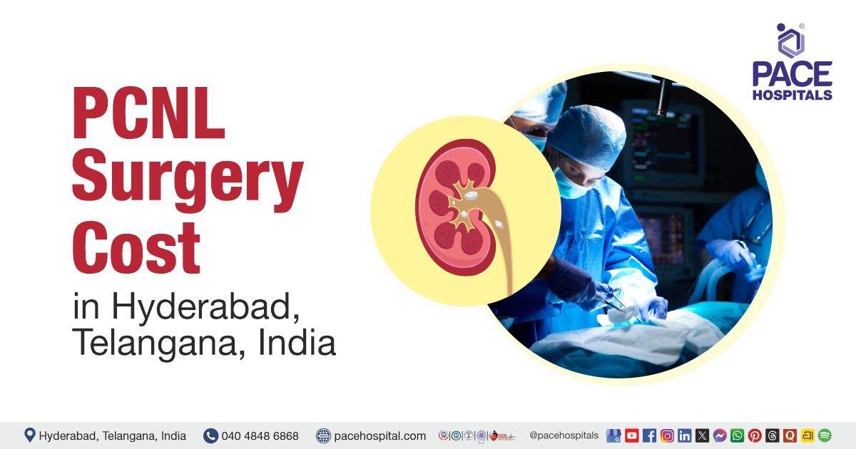 Cost of PCNL surgery in Hyderabad, India at PACE Hospitals, PCNL surgery Cost estimate