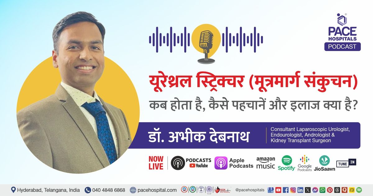Urethral Strictures podcast in Hindi by Dr. Abhik Debnath from PACE Hospitals