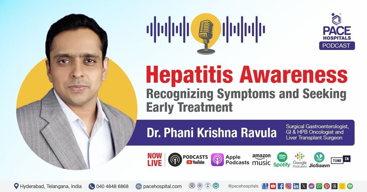 Dr. Phani Krishna Ravula from PACE Hospitals shares insights on hepatitis awareness in this podcast.