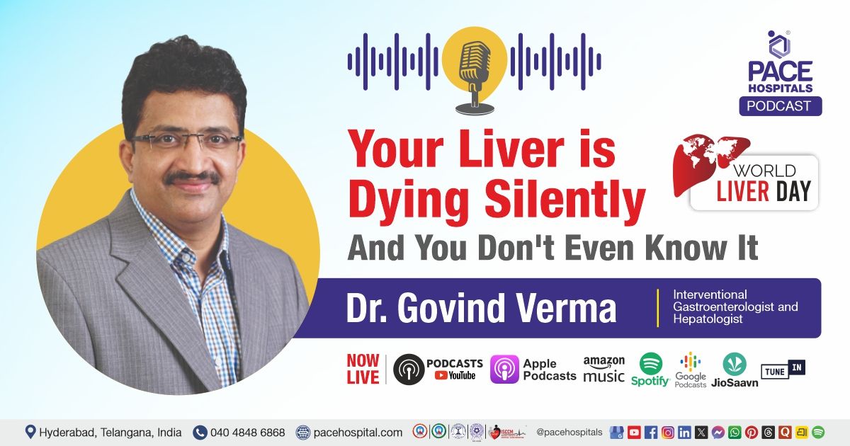 World Liver Day Podcast with Dr. Govind Verma from PACE Hospitals