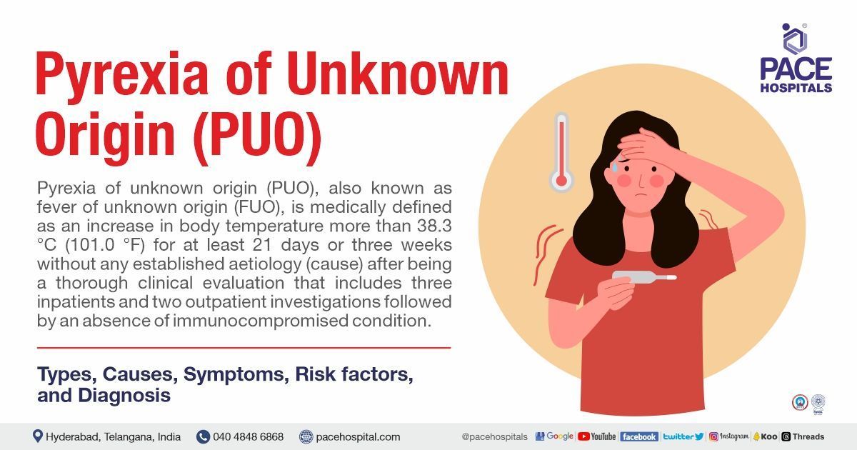 Pyrexia of unknown origin (PUO) – Causes, Types, Symptoms, Risk Factors, Treatment