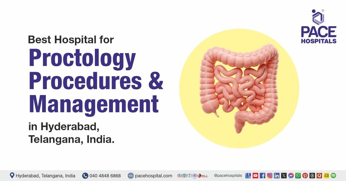 Proctoral Best Hospital for Proctology Treatment and Procedures in Hyderabad
