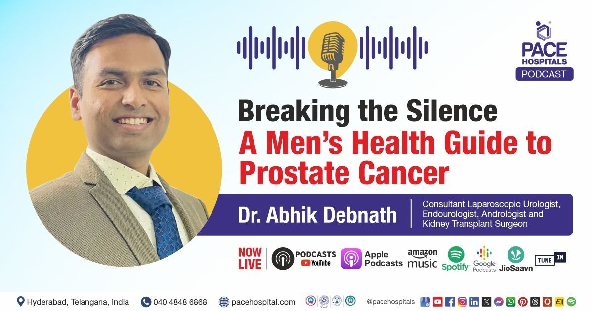 Prostate Cancer Awareness Podcast with Dr. Abhik Debnath from PACE Hospitals