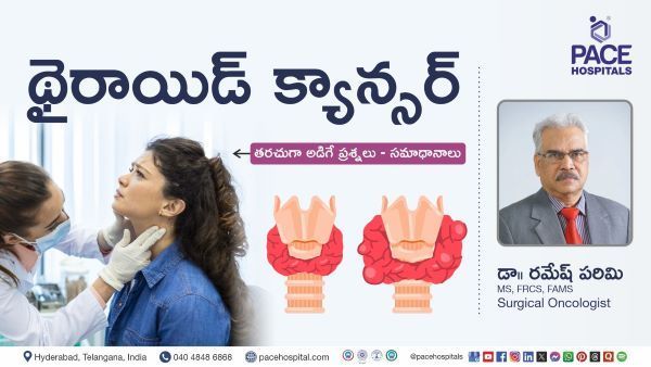 Thyroid Cancer Symptoms & Treatment Explained in Telugu by Dr. Ramesh Parimi from PACE Hospitals
