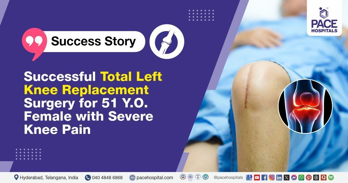 Case Study: Total Knee Replacement Surgery for a 51-Year-Old Patient at PACE Hospitals