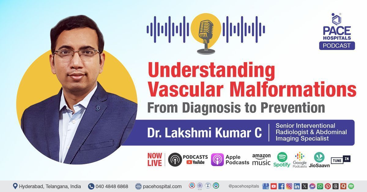 Podcast with Dr. Lakshmi Kumar C of PACE Hospitals on understanding Vascular Malformations