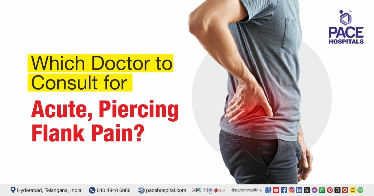 Which doctor to consult for flank pain | Flank pain doctor | Acute flank pain treatment specialist