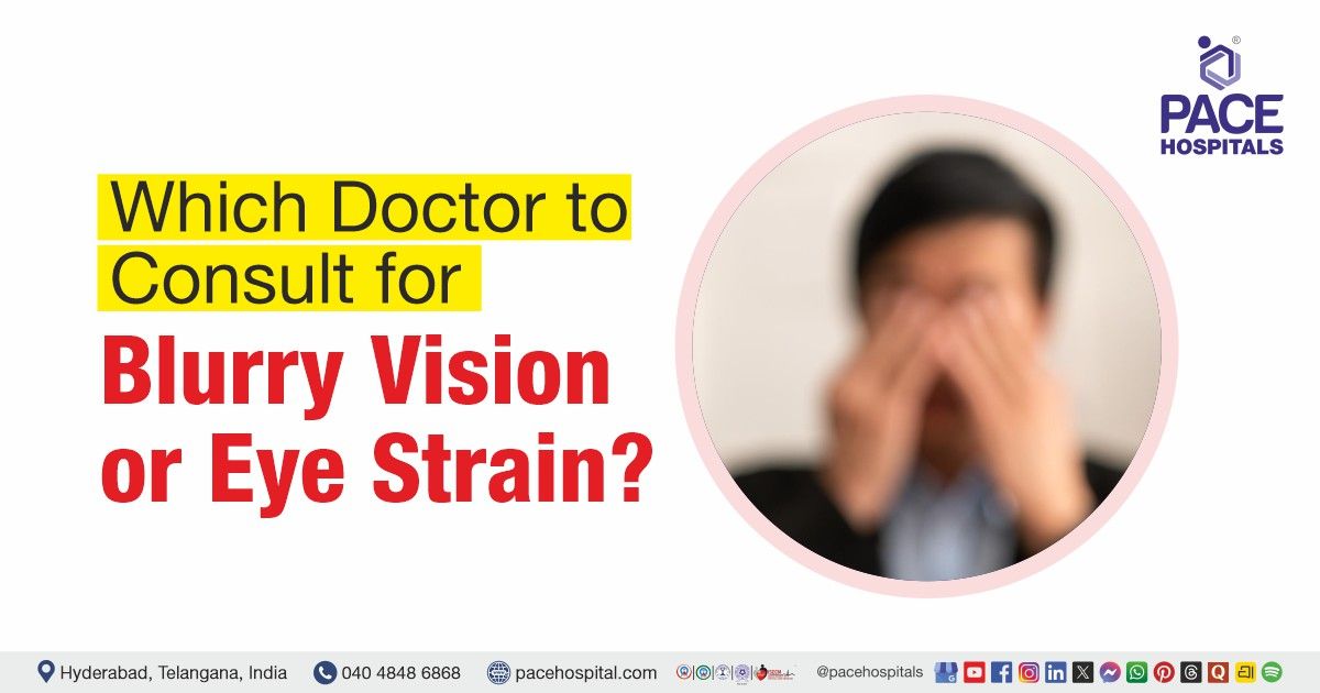 Which doctor to consult for blurry vision or eye strain | Blurry vision doctor | Eye strain doctor