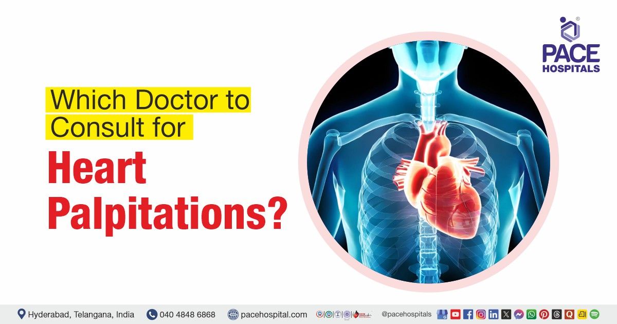 Which Doctor to Consult for Heart Palpitations | Heart Palpitations Doctor | Heart Palpitations