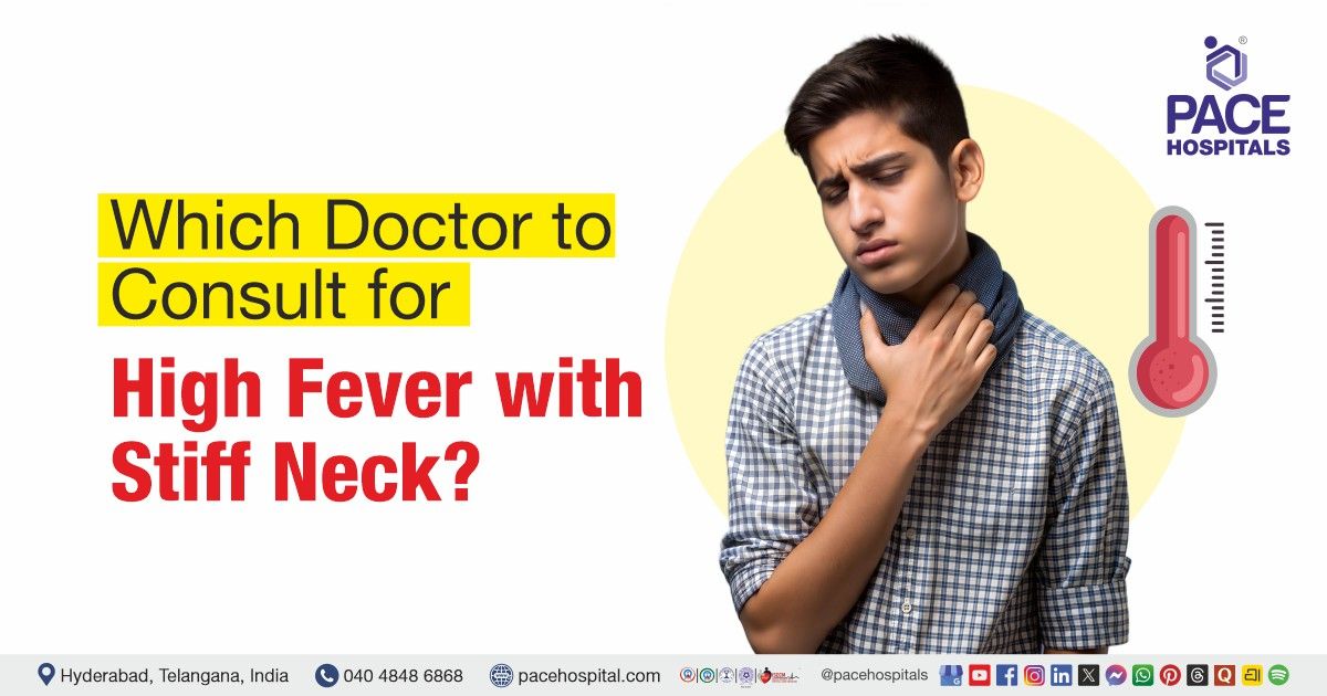 Which doctor to consult for high fever with stiff neck | High fever with stiff neck treatment