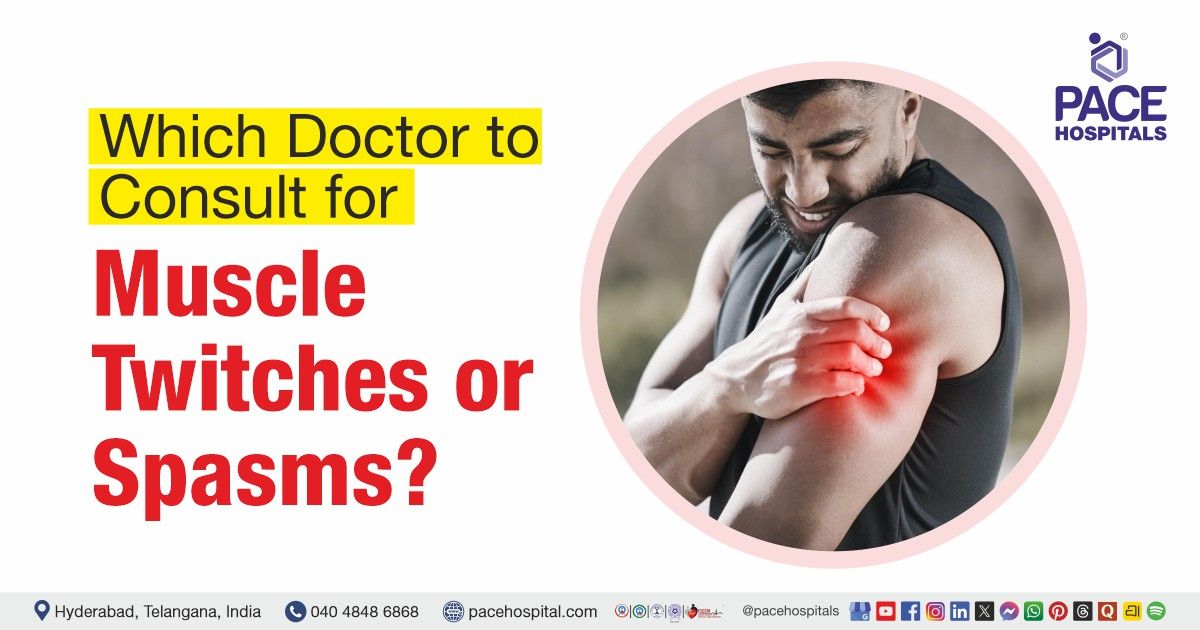 Which Doctor to Consult for Muscle Twitches | Muscle twitching doctor | Muscle cramps specialist