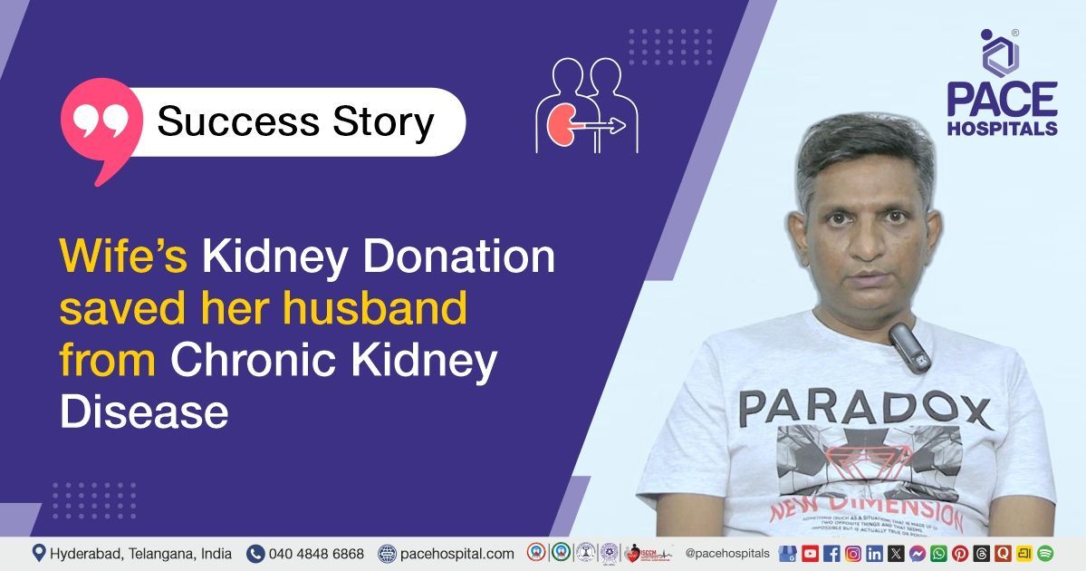 Successful kidney transplantation at PACE Hospitals | Kidney transplant in Hyderabad