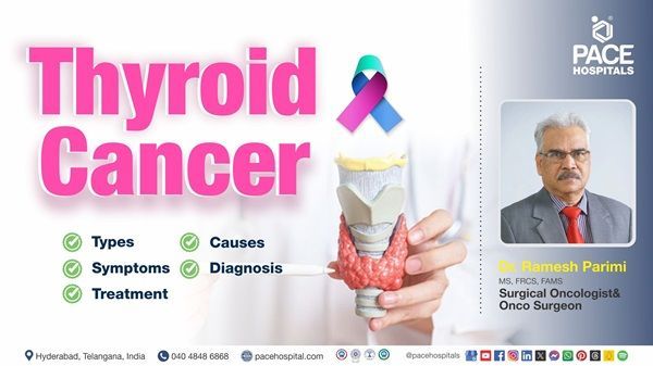 Dr. Ramesh Parimi from PACE Hospitals explains thyroid cancer types, symptoms, and treatment.