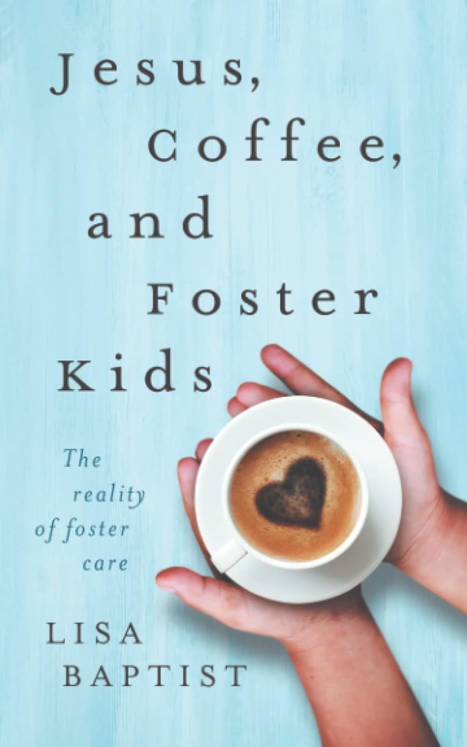 A book called jesus coffee and foster kids by lisa baptist