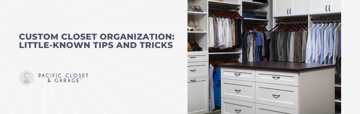 Custom Closet Organization: Little-Known Tips and Tricks