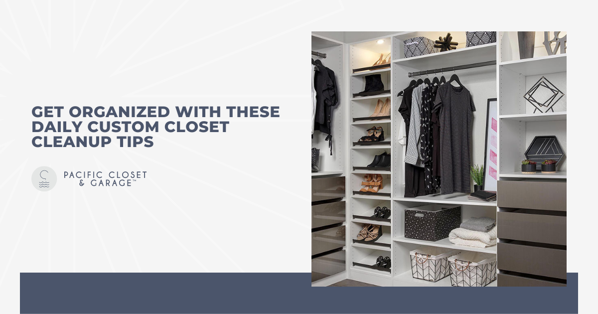 Get Organized With These Daily Custom Closet Cleanup Tips