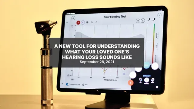 A new tool for understanding what your loved one 's hearing loss sounds like