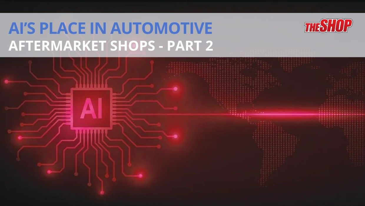 AI’s Place in Automotive Aftermarket Shops - PART 2