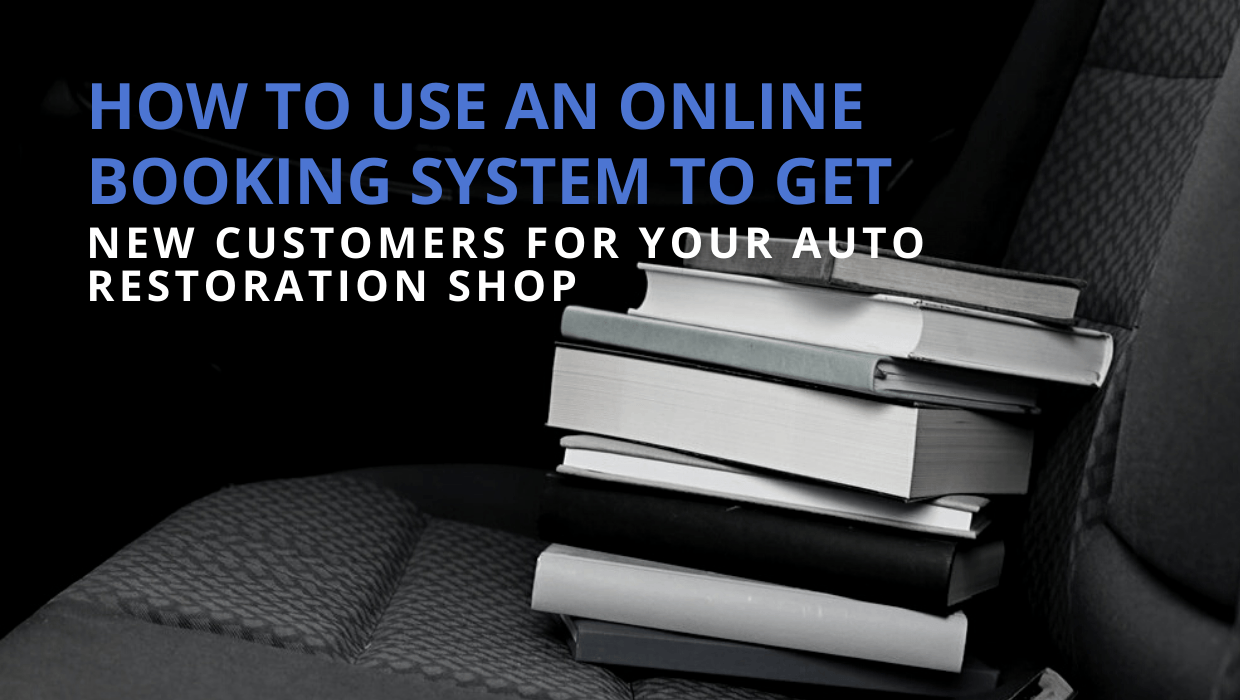 Use An Online Booking System To Get New Customers For Your Auto Restoration Shop