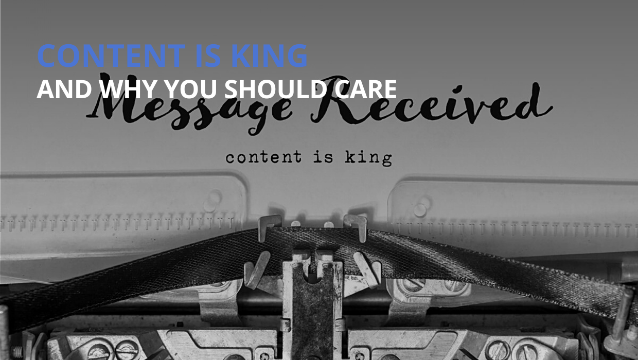Content is King and Why You Should care