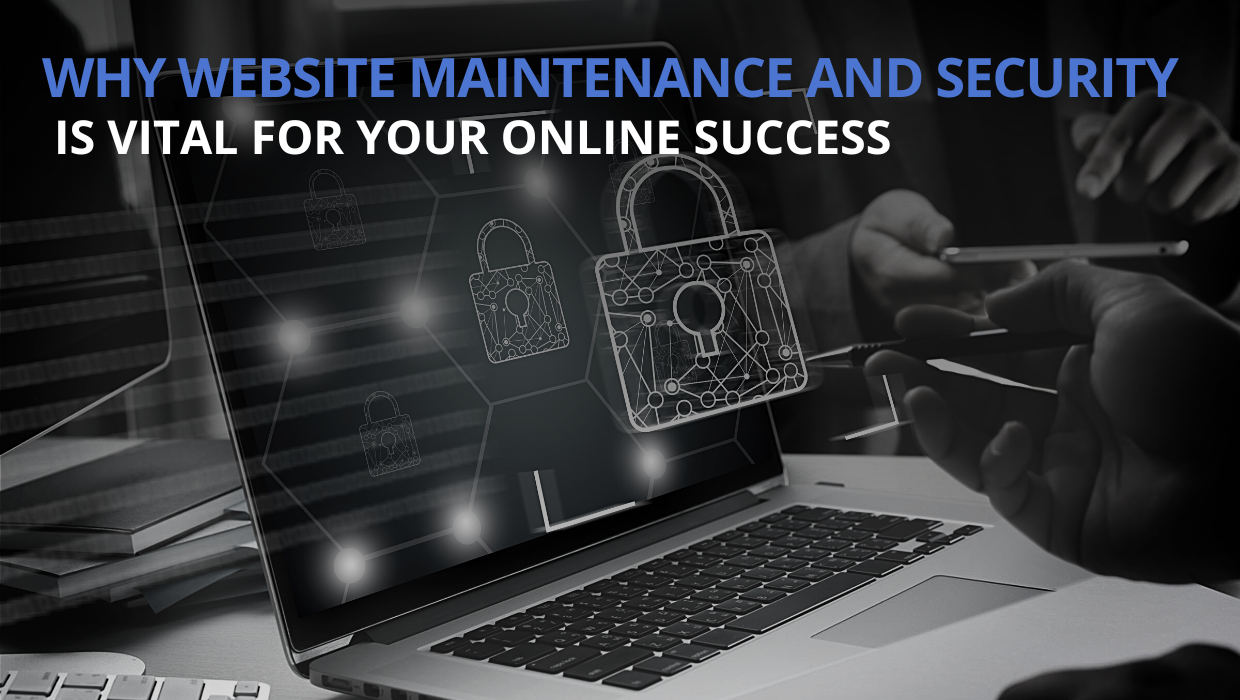 Why Website Maintenance and Security is Vital for your Online Success