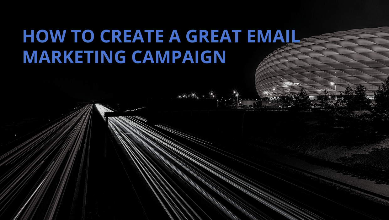 How To Create A Great Email Marketing Campaign