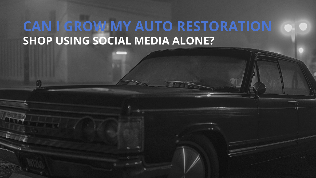 Can I Grow My Auto Restoration Shop Using Social Media Alone?