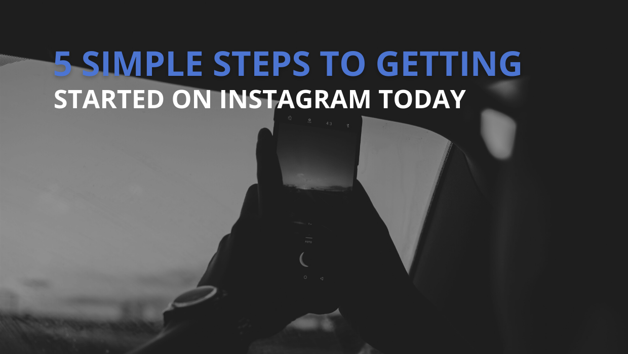 5 Simple Steps To Getting Started On Instagram Today