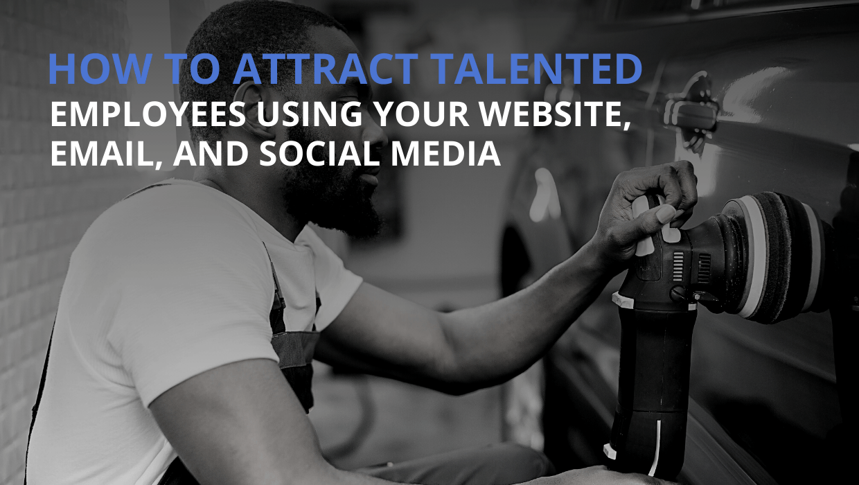 How To Attract Talented Employees Using Your Website, Email, And Social Media