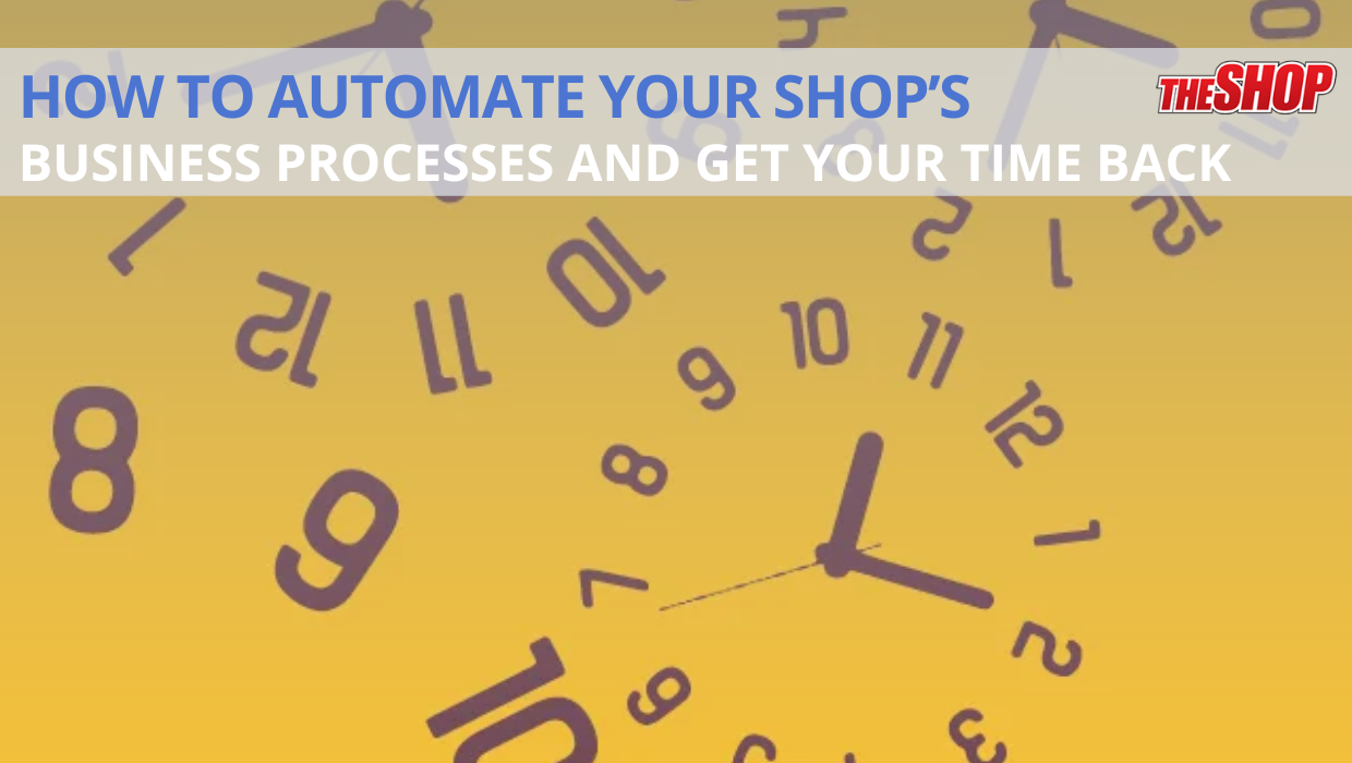 Automate Your Shop’s Business Processes & Get Your Time Back