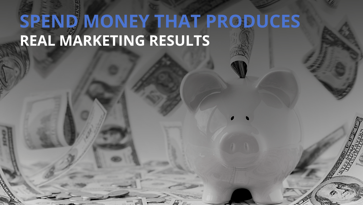 Spend Money that Produces Real Marketing Results