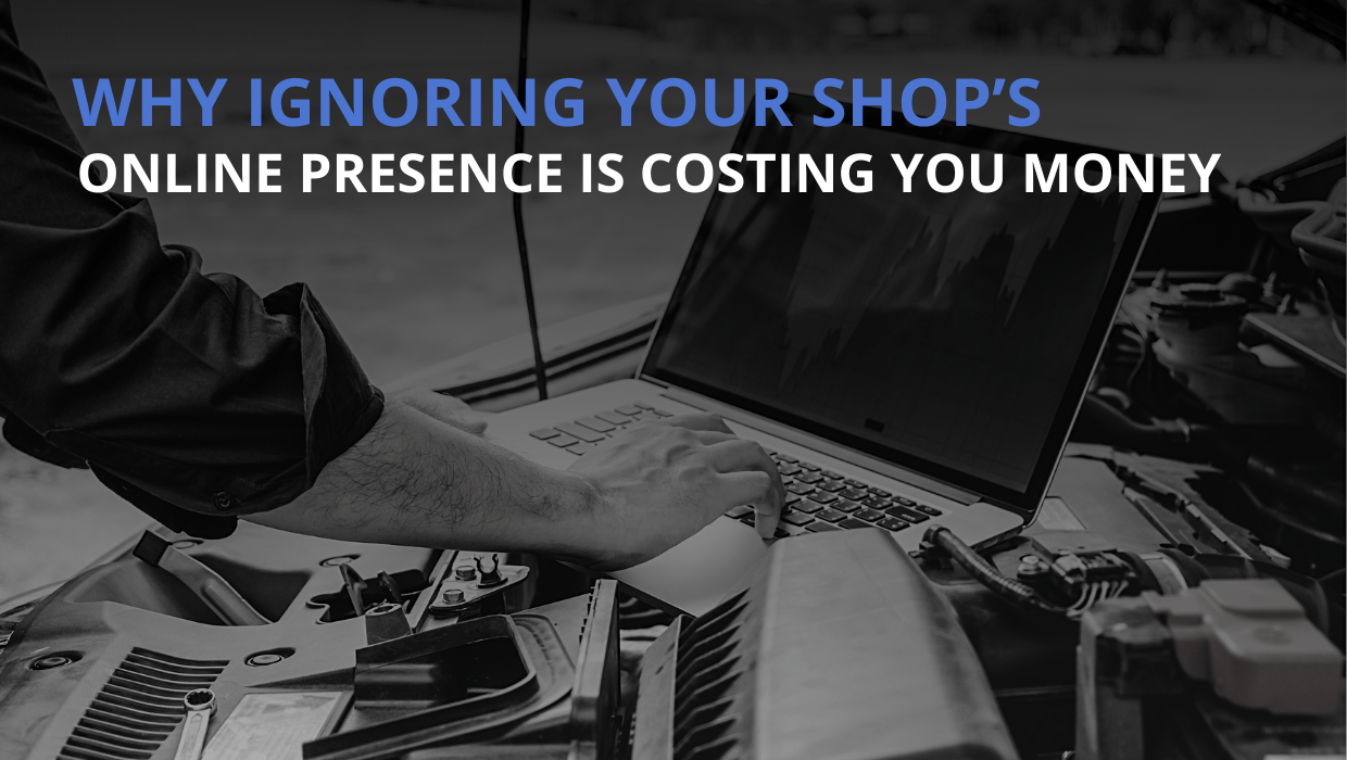 Why Ignoring Your Shop’s Online Presence Is Costing You Money