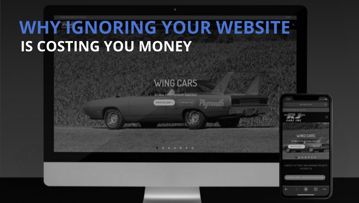 Why Ignoring Your Website Is Costing You Money