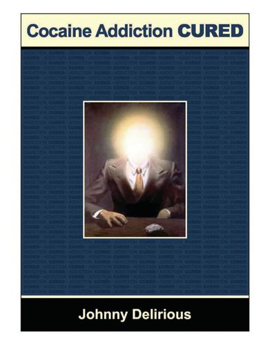 Book cover: “Cocaine Addiction CURED” by Johnny Delirious. A suited figure with a glowing head sits at a table.