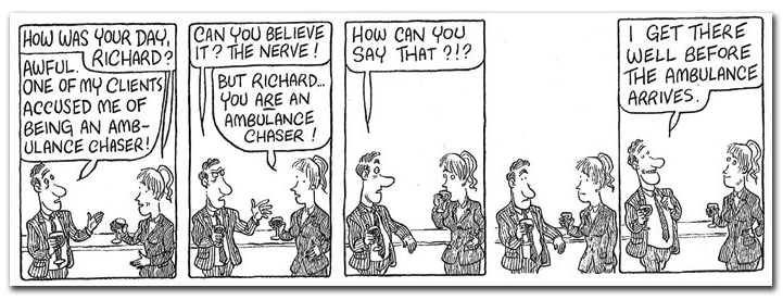 Comic strip: Two people discussing ambulance chaser accusations. The final panel shows the man is very quick to an accident scene.