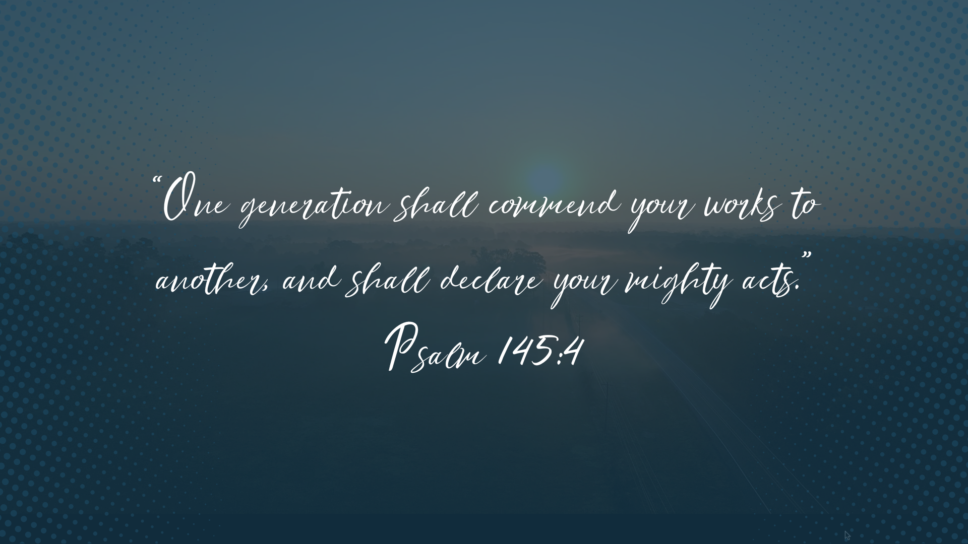 For Generations verse Psalm 145:4