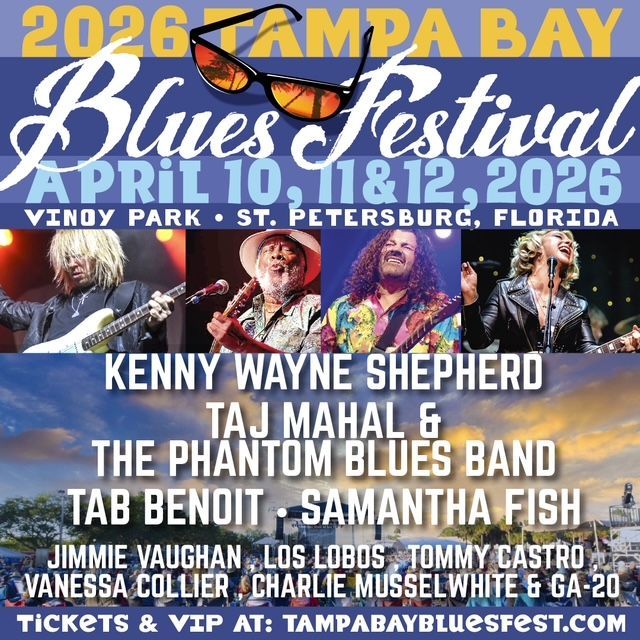 2026 Tampa Bay Blues Festival. Lineup includes Kenny Wayne Shepherd, Taj Mahal, Tab Benoit, and Samantha Fish. April 10-12 in St. Petersburg, Florida.