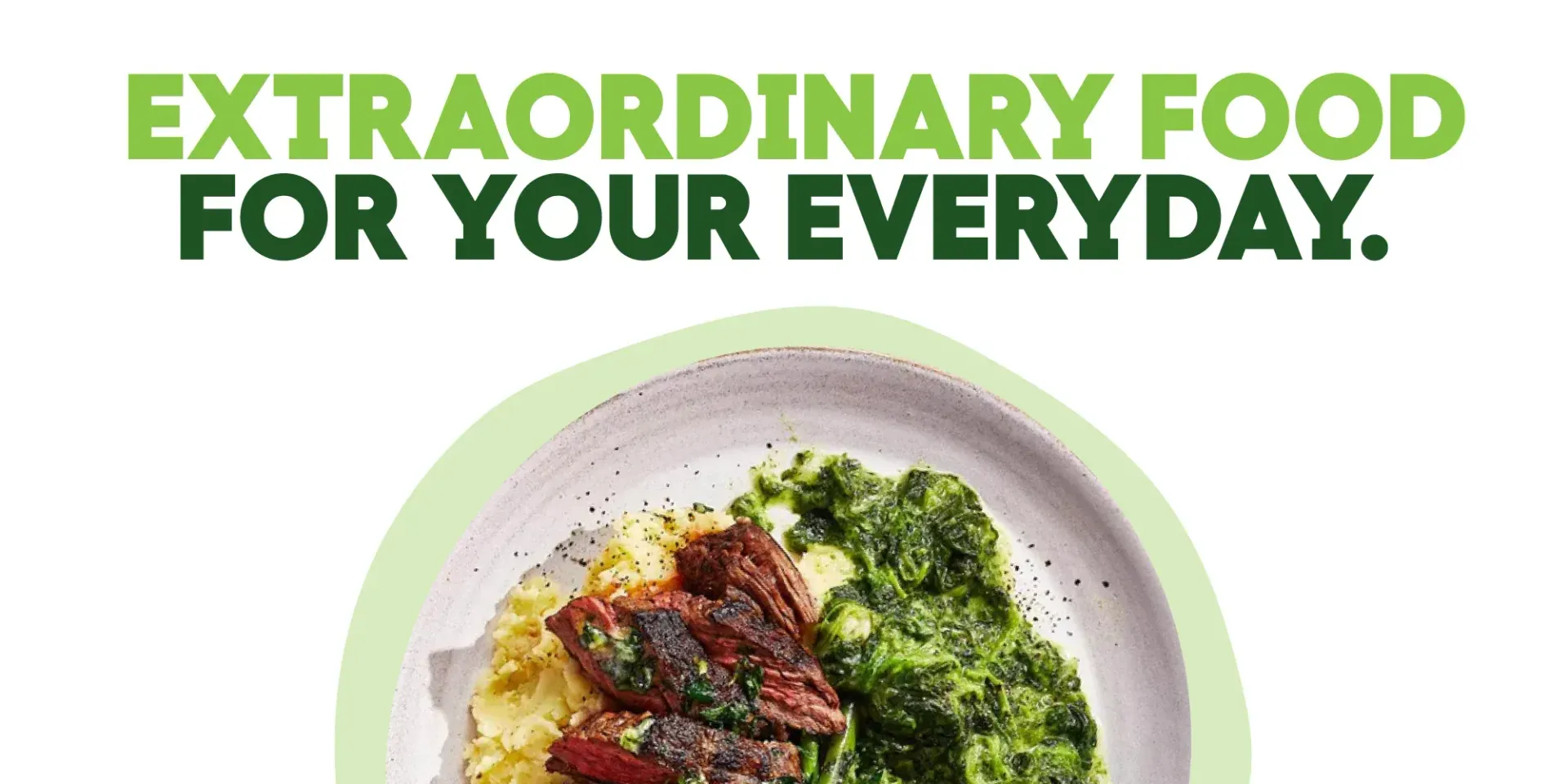 A plate of food with the words `` extraordinary food for your everyday '' above it.