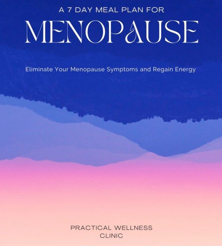The Complete Menopause Support 7-Day Meal Plan — Bryant, AR — Practical Wellness Clinic