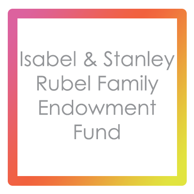 Isabel & Stanley Rubel Family Endowment Fund