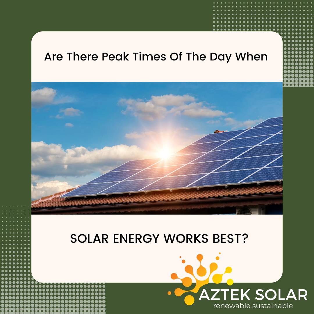 Are There Peak Times Of The Day When Solar Energy Works Best?