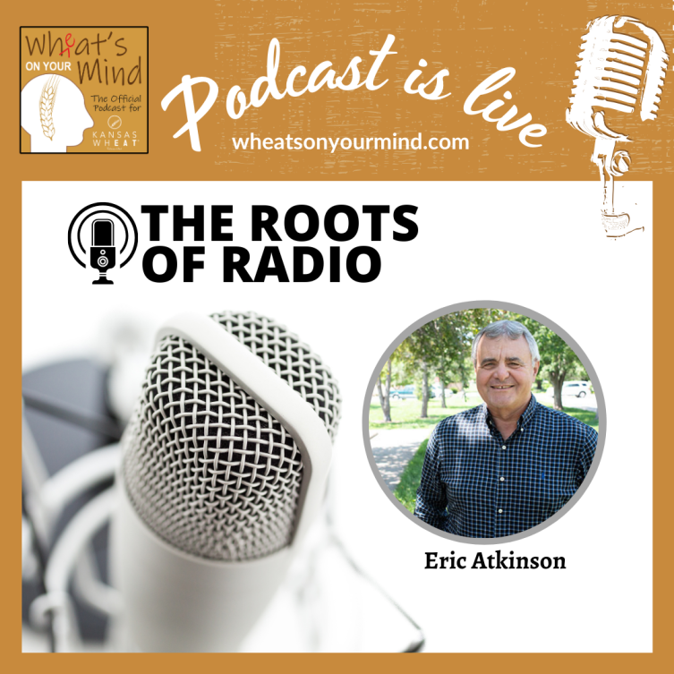 Eric atkinson is the host of the roots of radio
podcast for kansas wheat agriculture