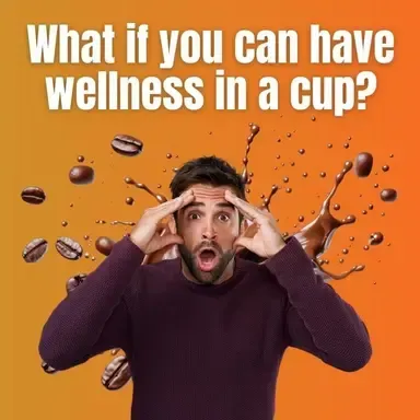 A man with a surprised look on his face is surrounded by coffee beans and says what if you can have wellness in a cup