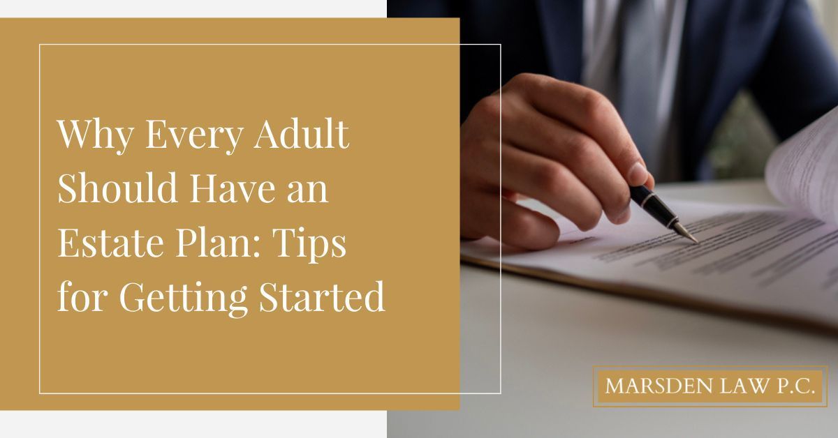 Why Every Adult Should Have an Estate Plan: Tips for Getting Started