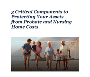 3 Critical Components to Protecting Your Assets From Probate and Nursing Home Costs